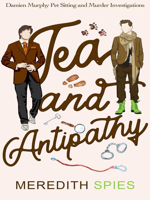 Title details for Tea and Antipathy (Damien Murphy Pet Sitting and Murder Investigations Book 1) by Meredith Spies - Available